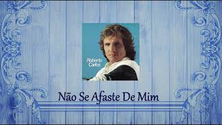 Não Se Afaste de Mim -  Roberto Carlos