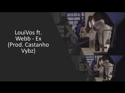LouiVos ft. Webb - Ex (Prod. Castanho Vybz) LYRICS