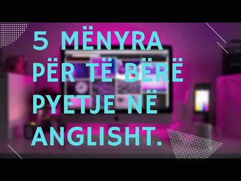 5 mënyra për të pyetur në "ANGLISHT".