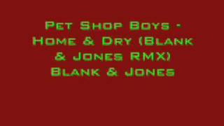 Pet Shop Boys - Home &amp; Dry (Blank &amp; Jones RMX) Blank &amp; Jones