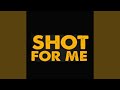 Shot For Me