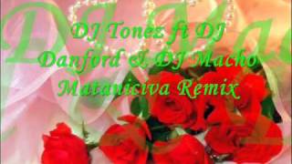 DJ Tonez ft DJ Danford & DJ Macho - Mataniciva Remix