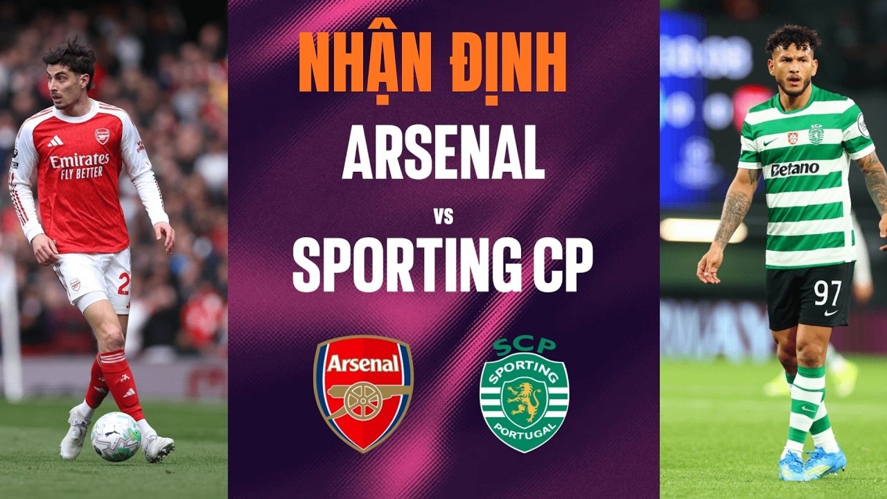 Nhận định Arsenal vs Sporting (02h00 ngày 16/4): Cú Knock-out Tại Emirates