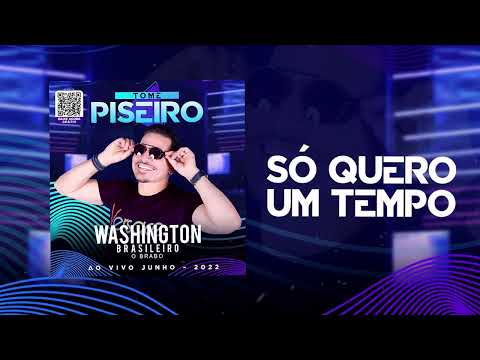 SÓ QUERO UM TEMPO - Washington Brasileiro (CD Tome Piseiro Junho - 2022)