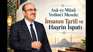 Asâ-yı Mûsâ Yedinci Mesele: İnsanın Tarifi ve Haşrin İspatı / Prof. Dr