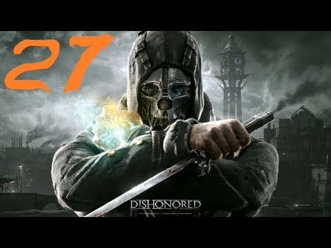 Dishonored Walkthrough Part 27 (Dishonored Let's Play/Playthrough) (Gameplay/Commentary)