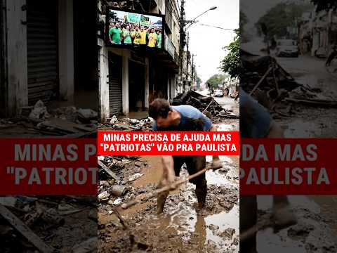 Minas Gerais precisa de ajuda, mas "patriotas" vão pra paulista