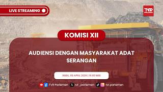 KOMISI XII DPR RI AUDIENSI DENGAN MASYARAKAT ADAT SERANGAN