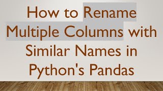 Download the video "How to Rename Multiple Columns with Similar Names in Python's Pandas"