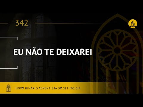 Novo Hinário Adventista • Hino 342 • Eu Não Te Deixarei • (Lyrics)