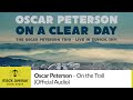 Oscar Peterson - On the Trail [LIVE] (Official Audio)
