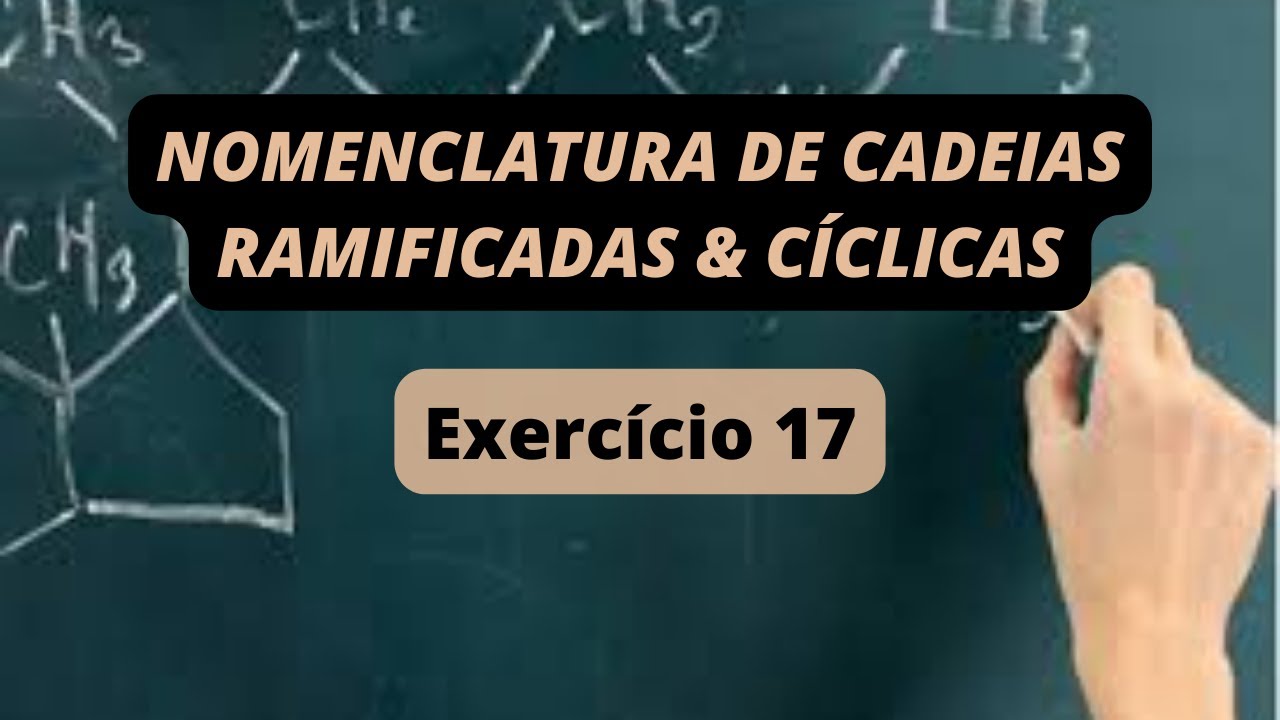 NOMENCLATURA DE CADEIAS RAMIFICADAS & CÍCLICAS - Exercícios Resolvidos 17