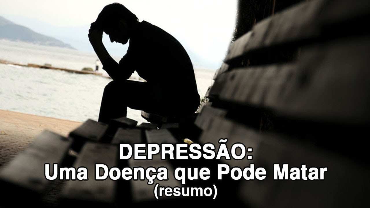 Depressão: Uma doença que pode matar (resumo)