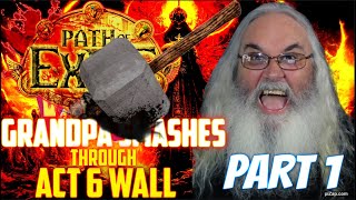 Gramps Smashes through that ACT 6 WALL! Path of Exile Action PART 1