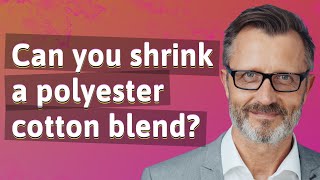 Can you shrink a polyester cotton blend?