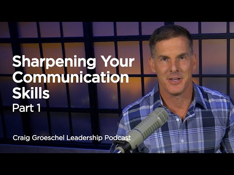 Sharpening Your Communication Skills: Part 1 - Craig Groeschel Leadership Podcast