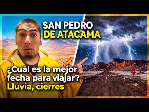 SAN PEDRO DE ATACAMA ¿Cuál es la mejor fecha para viajar? Lluvia, cierres y Frio