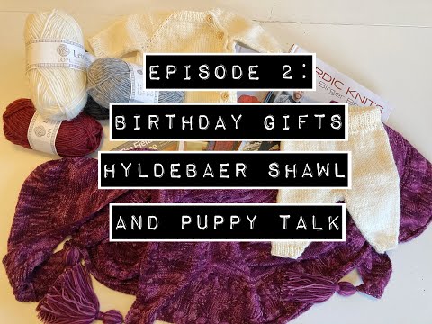 LittleMonkeysandMe- Knitting podcast: Episode 2 "Birthday gifts, Hyldebær Shawl, and puppy Talk"