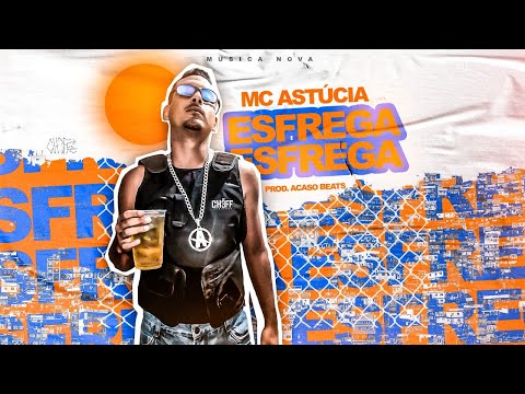 MC ASTÚCIA - ESFREGA ESFREGA