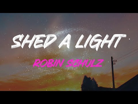 Robin Schulz - Shed A Light Lyrics | If You Love Me, Say So, If You Love Me Say So