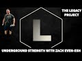 Legacy Project Ep. 2 - Zach Even-Esh - Underground Strength