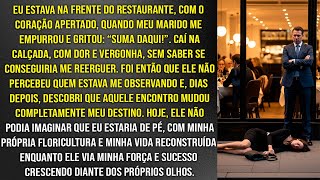 Marido me mandou embora na frente do restaurante. Mas quem me viu cair na calçada o destruiu depois