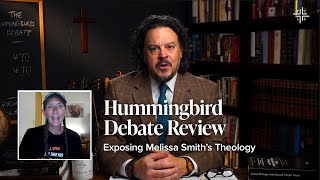 Hummingbird Debate Review: Exposing Melissa Smith's Theology