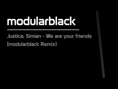 Justice vs. Simian - We are your Friends (modularblack Remix)