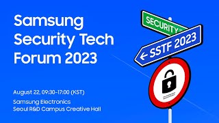 Samsung [SSTF 2023] Samsung Security Tech Forum 2023