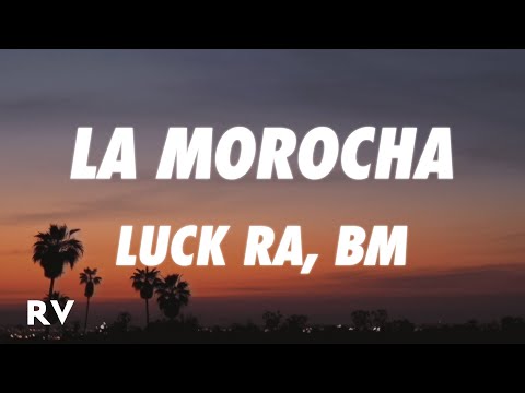 Luck Ra, BM - LA MOROCHA (Letra/Lyrics)