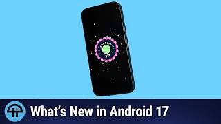 Android 17 Arrives!