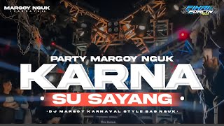 Download lagu DJ KARNA SU SAYANG - STYLE PARTY KARNAVAL - BAS NGUK VIRAL TIK TOK mp3