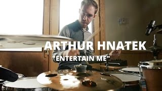 Arthur Hnatek "Entertain Me"