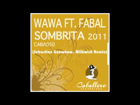 Wawa Feat. Fabal - Sombrita (Sebastian Gnewkow, Milkwish Remix)