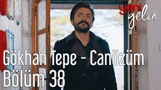 Yeni Gelin 38. Bölüm - Gökhan Tepe - Canözüm