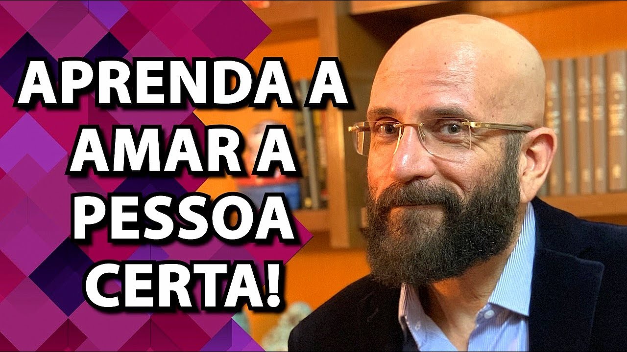 APRENDA A AMAR A PESSOA CERTA | Psicólogo Marcos Lacerda