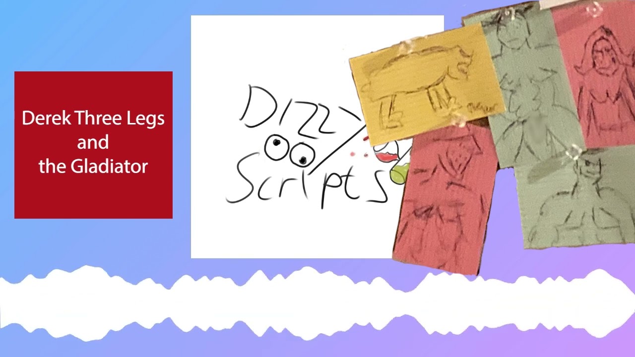 Final Script - Derek Three Legs and the Gladiator