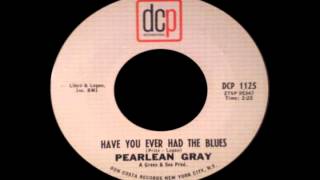 Pearlean Gray - Have You Ever Had The Blues