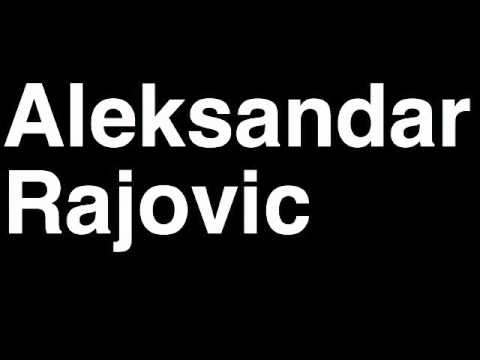 How to Pronounce Aleksandar Rajovic