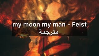 my moon my man - Feist مترجمة للغة العربية 