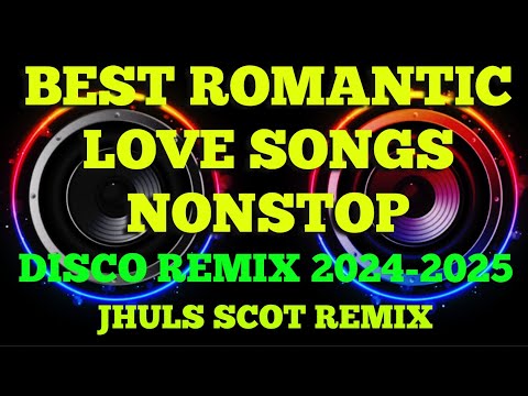 BEST ROMANTIC LOVE SONGS NONSTOP ( DISCO REMIX 2024-2025 ) JHULS SCOT REMIX