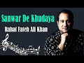 Sanwar De Khudaya | Rahat Fateh Ali Khan | Full HD Video Song