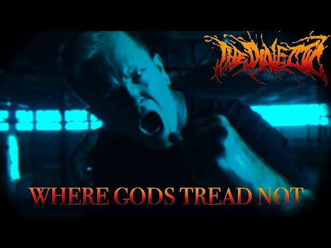 THE DIALECTIC - WHERE GODS TREAD NOT (OFFICIAL MUSIC VIDEO) 2021