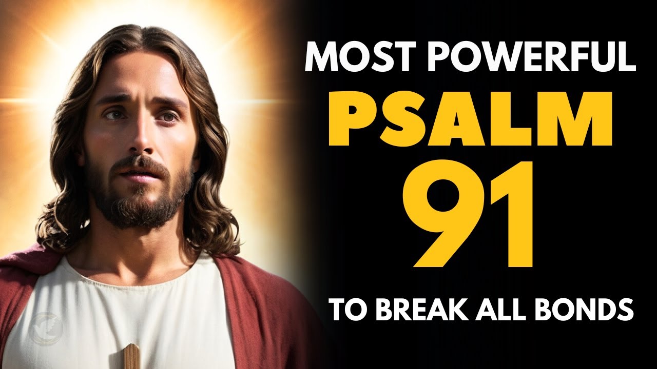 PSALM 91 | THE MOST POWERFUL PRAYER TO BREAK ALL THE BONDS