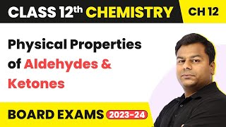 Physical Properties of Aldehydes and Ketones | Class 12 Chemistry Chapter 12 IIT/JEE/NEET