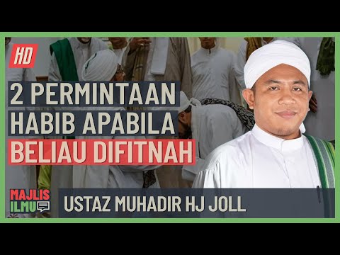 Ustaz Muhadir Hj Joll - 2 Permintaan Habib Apabila Beliau Difitnah