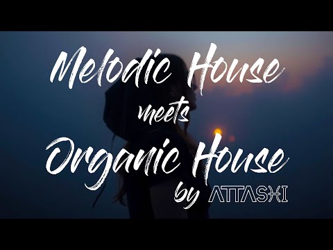 Melodic House meets Organic House - EP 01 | By Attashi