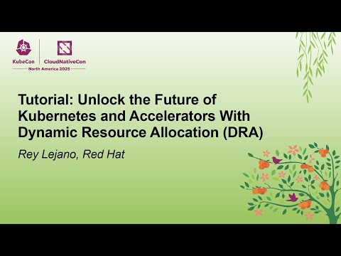 Tutorial: Unlock the Future of Kubernetes and Accelerators With Dynamic Resource Alloc... Rey Lejano