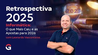 Retrospectiva 2025 + Informática: O que Mais Caiu e as Apostas para 2026 com Leonardo Vasconcelos