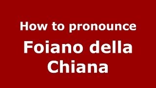 How to pronounce Foiano Della Chiana